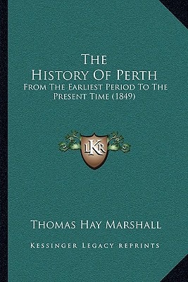 The History Of Perth: From The Earliest Period To The Present Time (1849)