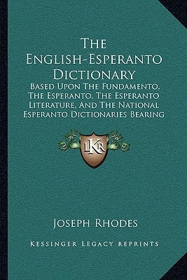 The English-Esperanto Dictionary: Based Upon The Fundamento, The Esperanto, The Esperanto Literature, And The National Esperanto Dictionaries Bearing Dr. Zamenhof's Aprobo (1908)