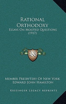 Rational Orthodoxy: Essays On Mooted Questions (1917)