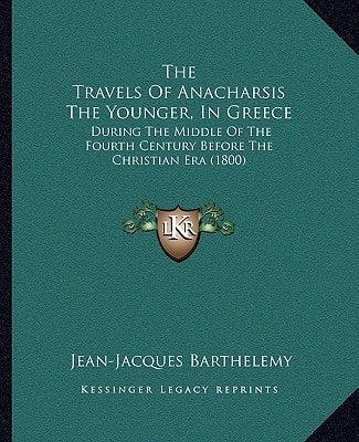 The Travels Of Anacharsis The Younger, In Greece: During The Middle Of The Fourth Century Before The Christian Era (1800)