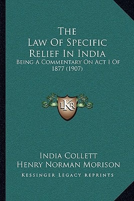 The Law Of Specific Relief In India: Being A Commentary On Act I Of 1877 (1907)