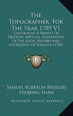 The Topographer, For The Year 1789 V1: Containing A Variety Of Original Articles, Illustrative Of The Local History And Antiquities Of England (1789)