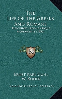 The Life Of The Greeks And Romans: Described From Antique Monuments (1896)
