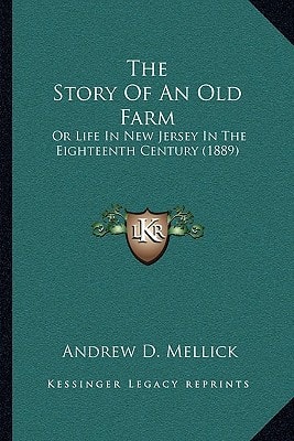 The Story Of An Old Farm: Or Life In New Jersey In The Eighteenth Century (1889)
