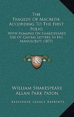 The Tragedy Of Macbeth, According To The First Folio: With Remarks On Shakespeare's Use Of Capital Letters In His Manuscript (1877)