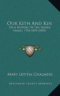 Our Kith And Kin: Or A History Of The Harris Family, 1754-1895 (1895)