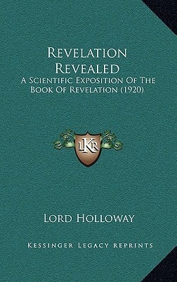 Revelation Revealed: A Scientific Exposition Of The Book Of Revelation (1920)