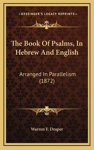 The Book Of Psalms, In Hebrew And English: Arranged In Parallelism (1872)