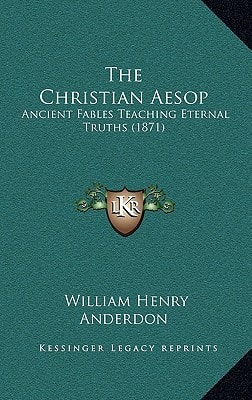The Christian Aesop: Ancient Fables Teaching Eternal Truths (1871)