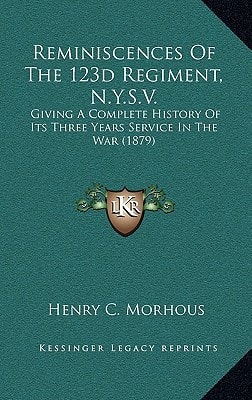 Reminiscences Of The 123d Regiment, N.Y.S.V.: Giving A Complete History Of Its Three Years Service In The War (1879)