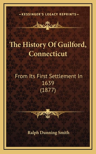 The History Of Guilford, Connecticut: From Its First Settlement In 1639 (1877)