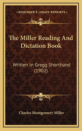 The Miller Reading And Dictation Book: Written In Gregg Shorthand (1902)