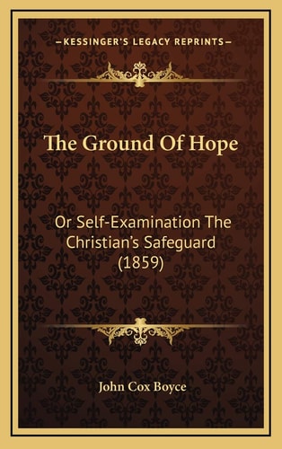 The Ground Of Hope: Or Self-Examination The Christian's Safeguard (1859)