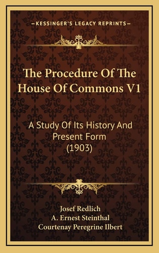 The Procedure Of The House Of Commons V1: A Study Of Its History And Present Form (1903)