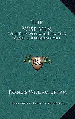 The Wise Men: Who They Were And How They Came To Jerusalem (1901)
