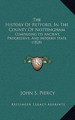 The History Of Retford, In The County Of Nottingham: Comprising Its Ancient, Progressive, And Modern State (1828)