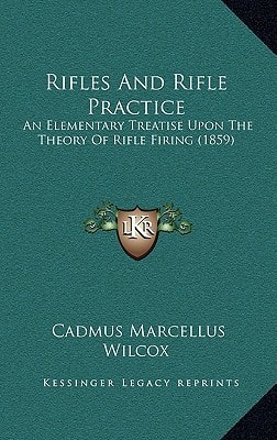 Rifles And Rifle Practice: An Elementary Treatise Upon The Theory Of Rifle Firing (1859)