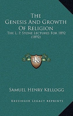 The Genesis And Growth Of Religion: The L. P. Stone Lectures For 1892 (1892)