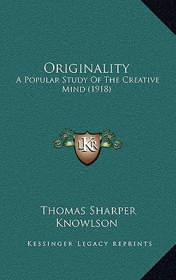 Originality: A Popular Study Of The Creative Mind (1918)