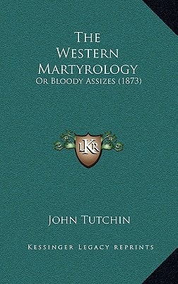 The Western Martyrology: Or Bloody Assizes (1873)