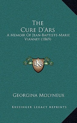 The Cure D'Ars: A Memoir Of Jean-Baptiste-Marie Vianney (1869)