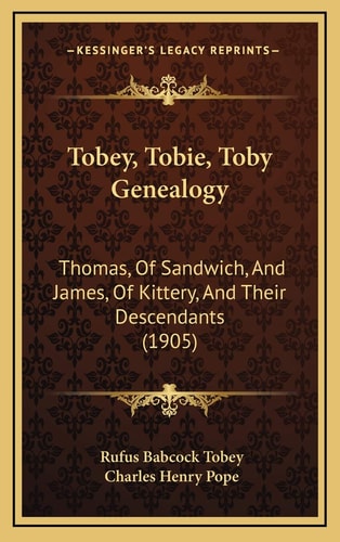 Tobey, Tobie, Toby Genealogy: Thomas, Of Sandwich, And James, Of Kittery, And Their Descendants (1905)