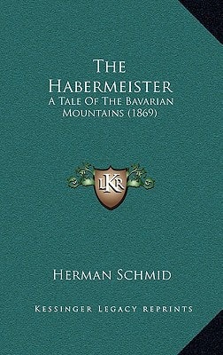 The Habermeister: A Tale Of The Bavarian Mountains (1869)