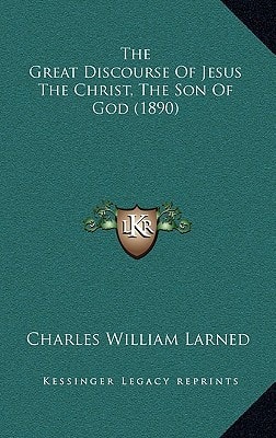 The Great Discourse Of Jesus The Christ, The Son Of God (1890)