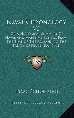 Naval Chronology V5: Or A Historical Summary Of Naval And Maritime Events, From The Time Of The Romans, To The Treaty Of Peace 1802 (1802)