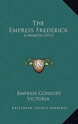 The Empress Frederick: A Memoir (1913)