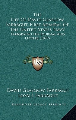 The Life Of David Glasgow Farragut, First Admiral Of The United States Navy: Embodying His Journal And Letters (1879)