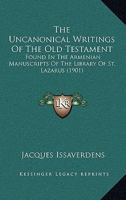 The Uncanonical Writings Of The Old Testament: Found In The Armenian Manuscripts Of The Library Of St. Lazarus (1901)