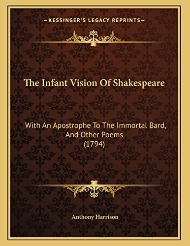 The Infant Vision Of Shakespeare: With An Apostrophe To The Immortal Bard, And Other Poems (1794)