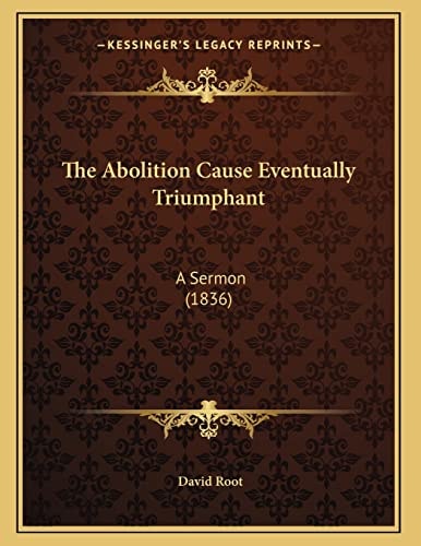 The Abolition Cause Eventually Triumphant: A Sermon (1836)