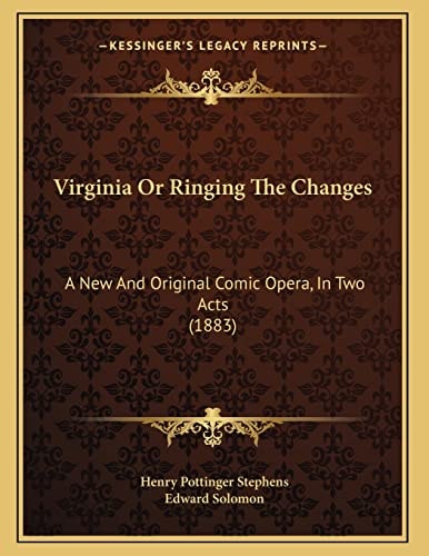 Virginia Or Ringing The Changes: A New And Original Comic Opera, In Two Acts (1883)