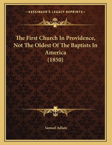 The First Church In Providence, Not The Oldest Of The Baptists In America (1850)