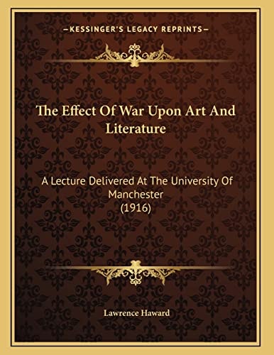 The Effect Of War Upon Art And Literature: A Lecture Delivered At The University Of Manchester (1916)