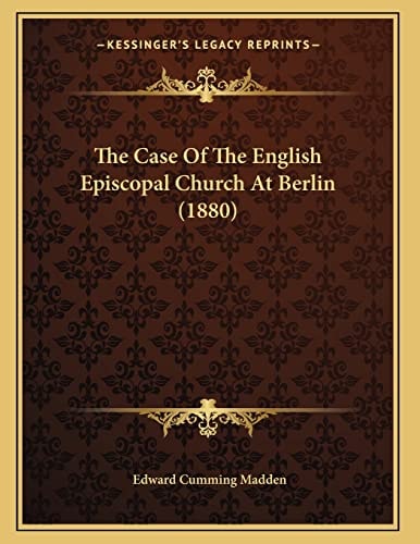 The Case Of The English Episcopal Church At Berlin (1880)