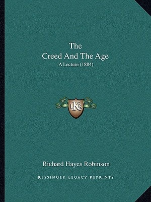 The Creed And The Age: A Lecture (1884)