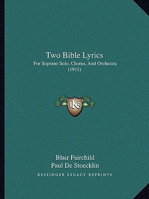 Two Bible Lyrics: For Soprano Solo, Chorus, And Orchestra (1911)