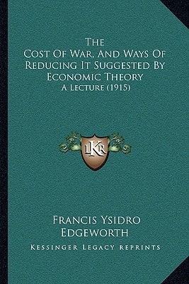 The Cost Of War, And Ways Of Reducing It Suggested By Economic Theory: A Lecture (1915)