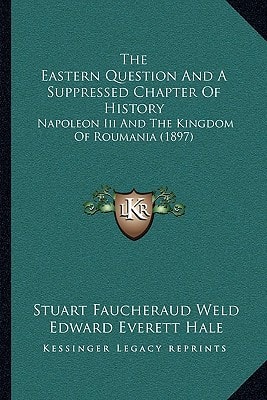 The Eastern Question And A Suppressed Chapter Of History: Napoleon Iii And The Kingdom Of Roumania (1897)