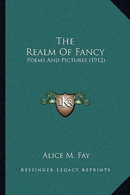The Realm Of Fancy: Poems And Pictures (1912)