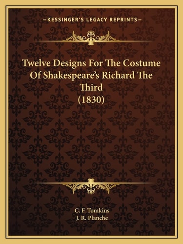 Twelve Designs For The Costume Of Shakespeare's Richard The Third (1830)