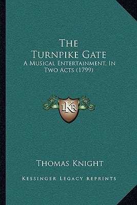 The Turnpike Gate: A Musical Entertainment, In Two Acts (1799)