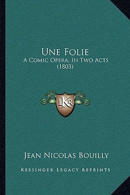 Une Folie: A Comic Opera, In Two Acts (1803)