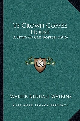Ye Crown Coffee House: A Story Of Old Boston (1916)