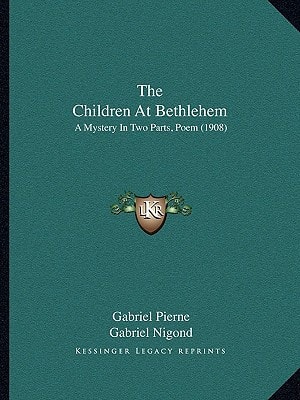 The Children At Bethlehem: A Mystery In Two Parts, Poem (1908)