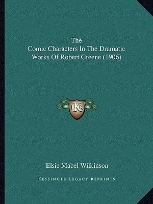 The Comic Characters In The Dramatic Works Of Robert Greene (1906)