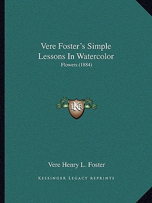Vere Foster's Simple Lessons In Watercolor: Flowers (1884)